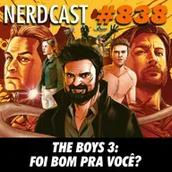 NerdCast 838 - The Boys 3: Foi bom pra você?