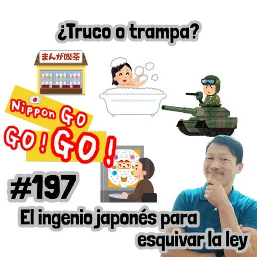 #197 | ¿Truco o trampa? El ingenio japonés para esquivar la ley