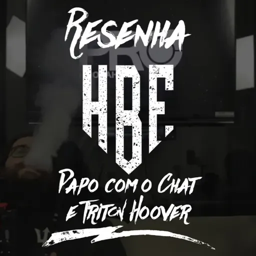 Resenha HBE - Papo com o Chat e Triton Hoover