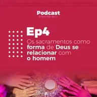 Os sacramentos como forma de Deus se relacionar com o homem