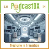 S21 Ep4: Medicine in Transition: Why Healthcare Looks Different tThan a Decade Ago