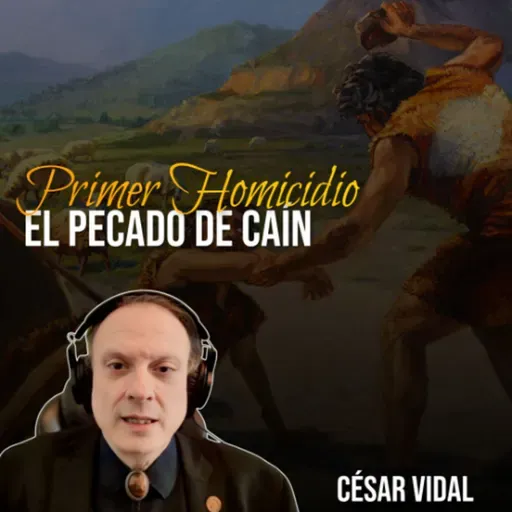 🔴 CÉSAR VIDAL | Primer Homicidio, el Pecado de Caín (Génesis 4:1-16)