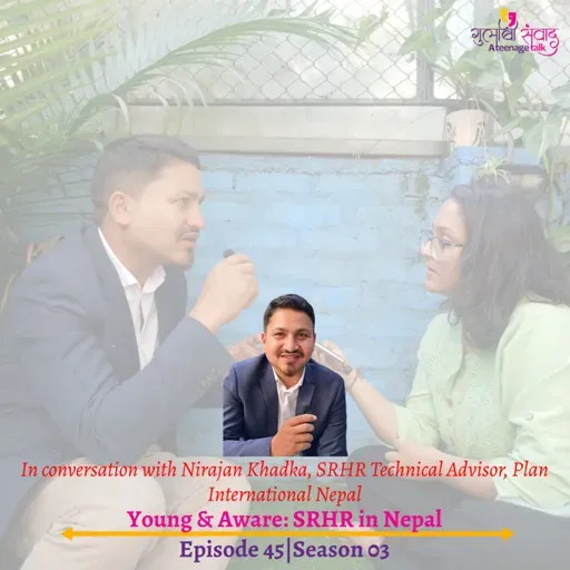 Episode 45, Season 03, Young & Aware: SRHR in Nepal, Podcast Gulabi Sambad