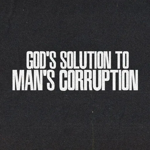 God's Solution to Man's Corruption