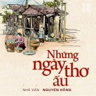Tiểu thuyết ‘Những ngày thơ ấu’ (phần 2) - Nguyên Hồng