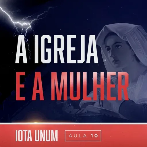 A Igreja e a Mulher: o que mudou? | Iota Unum - Prof. Fabiano Rollim #10