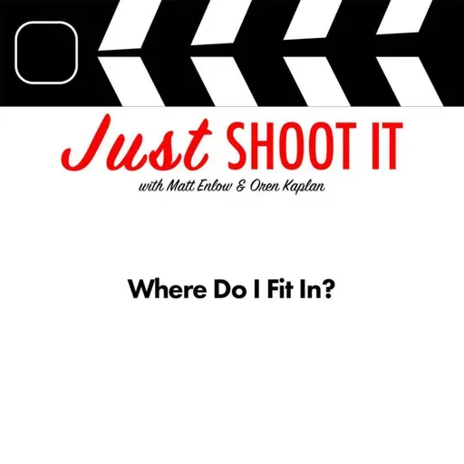 Where Do I Fit In? w/Matt & Oren - Just Shoot It 524