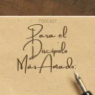 Para El Discípulo Más Amado: Domingo 11 de Agosto 2024