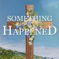 Something Happened - Mark 15:43-47, Mark 16:1-8
