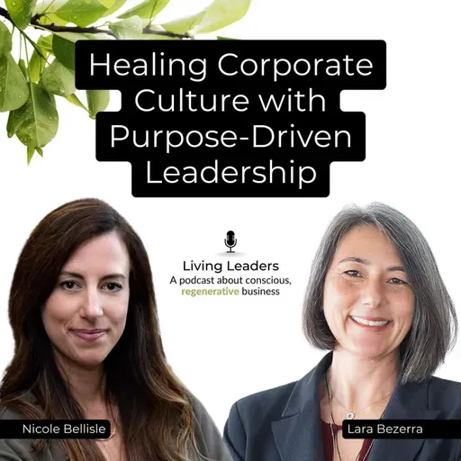 Healing Corporate Culture with Purpose-Driven Leadership | Lara Bezerra | Ep. 30