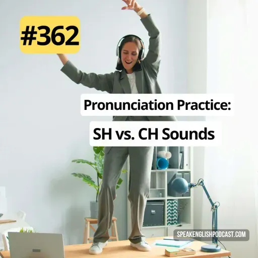 #362 English Pronunciation Practice: SH and CH Sounds