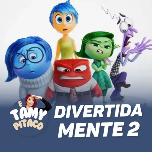 DIVERTIDA MENTE 2, É UM FILME NECESSÁRIO | E TAMY PITACO #04