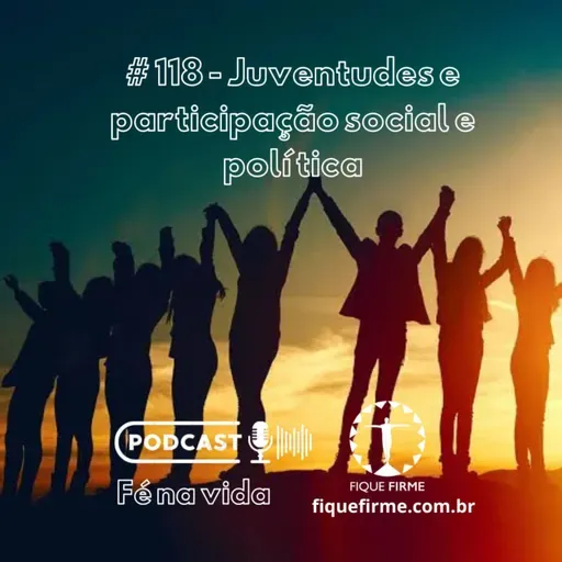 Podcast 118 - Juventudes e participação social e política