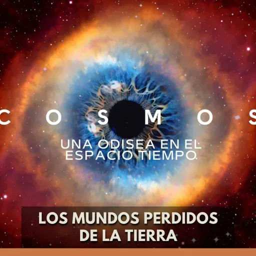 Cosmos: Una Odisea en el Espacio-Tiempo - Los Mundos Perdidos de la Tierra