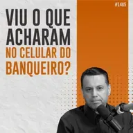 #1485: VIU O QUE ACHARAM NO CELULAR DO BANQUEIRO?