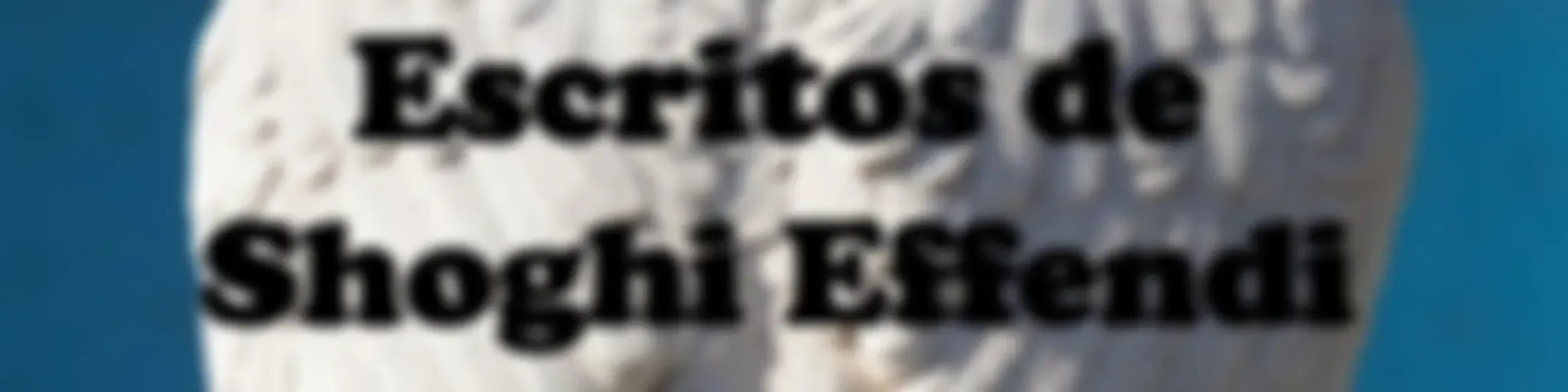 Escritos de Shoghi Effendi