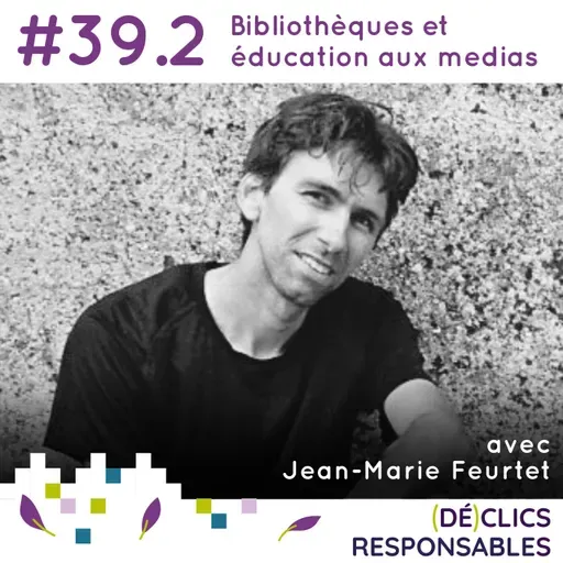 #39.2 Bibliothèques et éducation aux médias et à l'information - avec Jean-Marie Feurtet