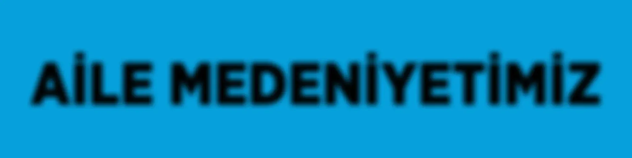 AİLE MEDENİYETİMİZ