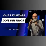 Duas famílias, dois destinos - Pr. Levi Loureiro