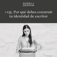#135. Por qué debes construir tu identidad de escritor