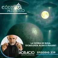 239: La esfera de Buga, tecnología alien o fraude?