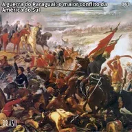 063 - A guerra do Paraguai: o maior conflito da América do Sul