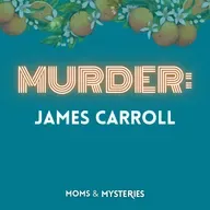 The Body in the Basement: The Murder of James Carroll