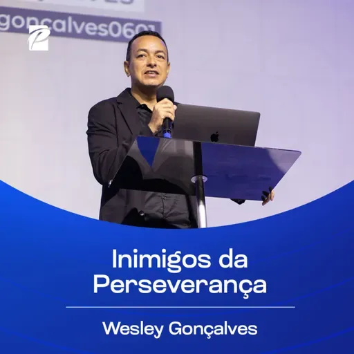 Inimigos da Perseverança | Wesley Gonçalves