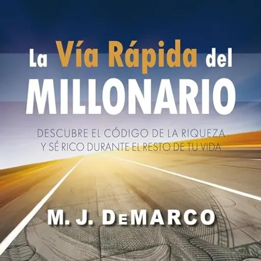 La vía rápida del millonario - M.J. DeMarco