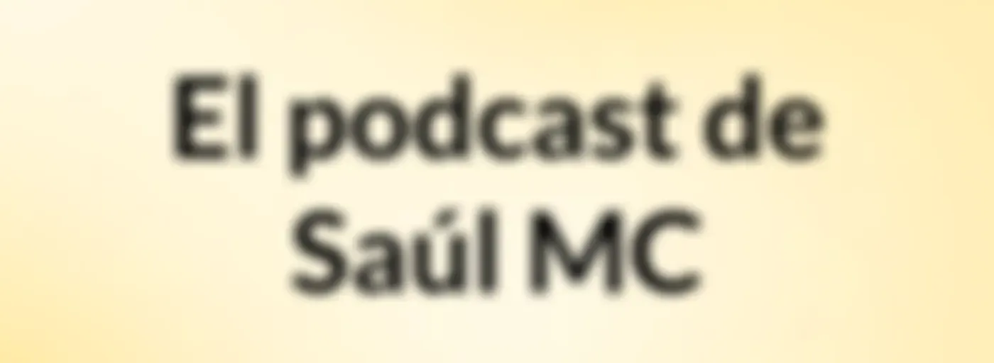 El podcast de Saúl MC