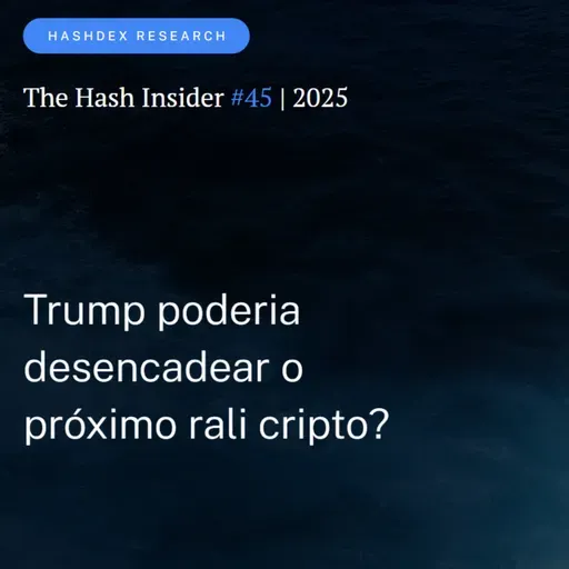 The Hash Insider #45 | 2025: Trump poderia desencadear o próximo rali cripto?