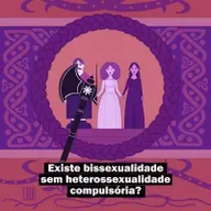 Existe bissexualidade sem heterossexualidade compulsória?