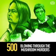 500 - Blowing Through the Mushroom Murders