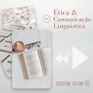 Disciplina: Cafeína 05 - Comunicação/Ética