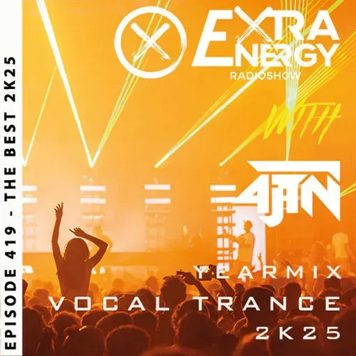 EPISODE 419 THE BEST 2025 VOCAL TRANCE VOL01 - EXTRA ENERGY RADIOSHOW 2K25 WITH 4JTN