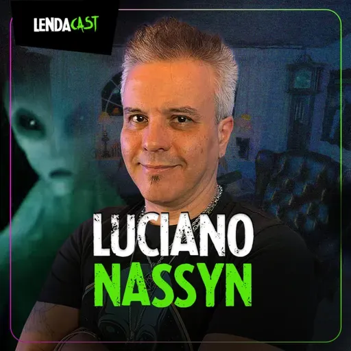CONTATOS ALIENÍGENAS DE 5º GRAU - com Luciano Nassyn | LendaCast #234