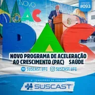 SUSCAST- #93 Novo Programa de Aceleração Ao Crescimento (PAC) Saúde