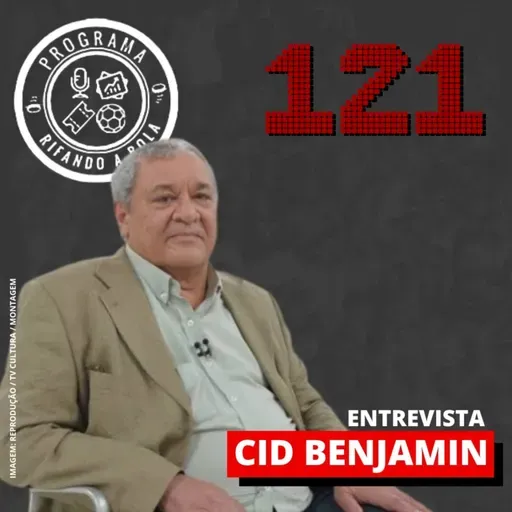 #121 Entrevista Cid Benjamim