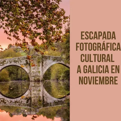 Escapada fotográfica cultural a Galicia en noviembre