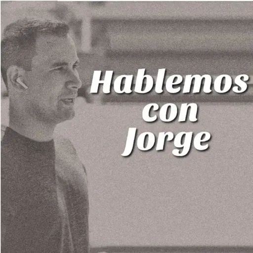 Hablemos con Jorge- Ep.10