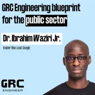 The GRC Engineering Blueprint for the Public Sector w/ Dr. Ibrahim Waziri Jr. from Google