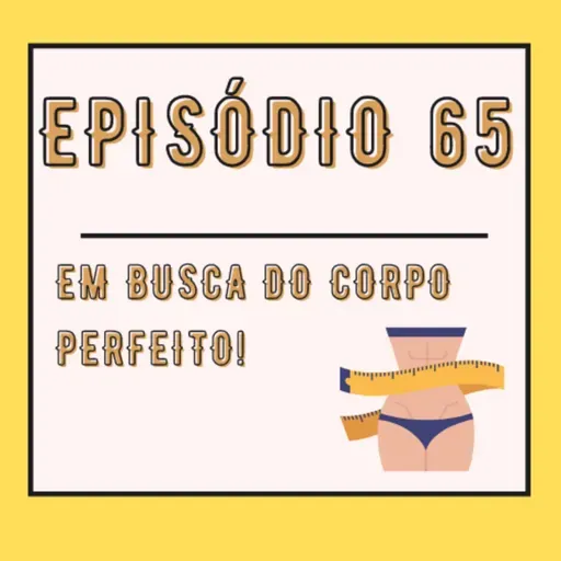 Em busca do corpo perfeito!
