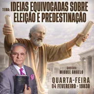 A10MOD68_20260204 - Ideias equivocadas sobre Eleição e Predestinação.