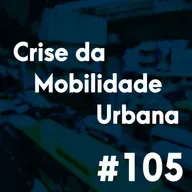 #105 - A crescente crise da mobilidade urbana brasileira