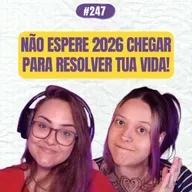 #247 COMOEUVIM POCKET: não espere 2026 chegar para resolver tua vida!
