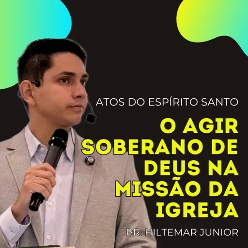 O Agir Soberano de Deus na Missão da Igreja |  Pr. Hiltemar Junior