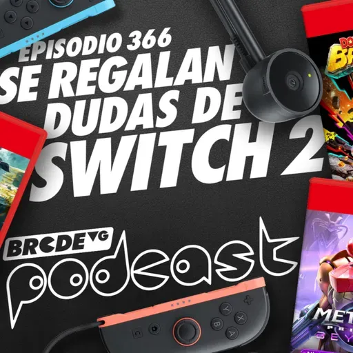 Se regalan dudas de SWITCH 2 - BRCDEvg Podcast 366