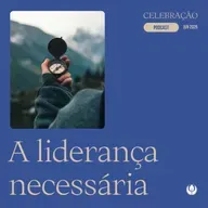 CELEBRAÇÃO LOCAL - “A liderança necessária”