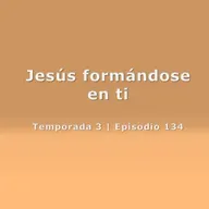 Jesús formándose en ti - Temp. 3 (N° 134)