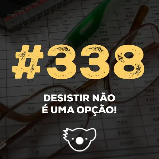 #338 DESISTIR NÃO É UMA OPÇÃO